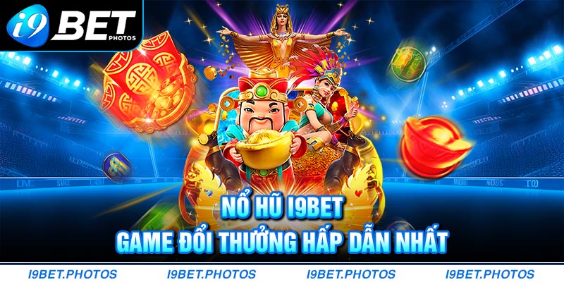 Giới thiệu game nổ hũ I9BET