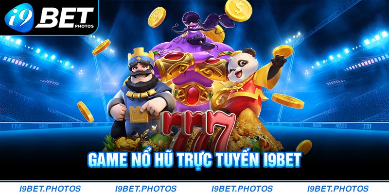 Giới thiệu game nổ hũ I9BET