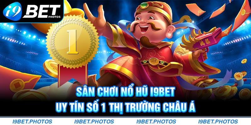 Sân chơi I9BET số 1 Châu Á hiện nay
