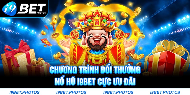 Chương trình đổi thưởng I9BET cực ưu đãi